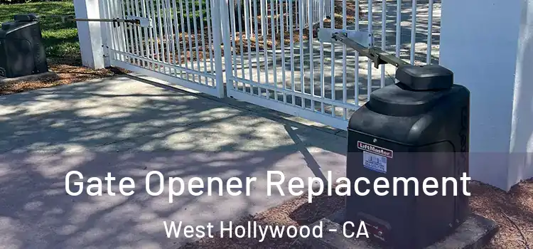 Gate Opener Replacement West Hollywood - CA