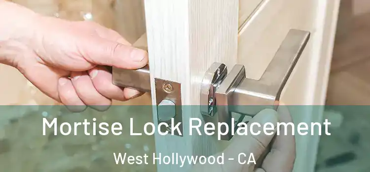 Mortise Lock Replacement West Hollywood - CA